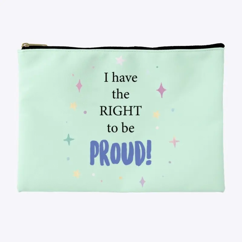 I have the right to be PROUD!