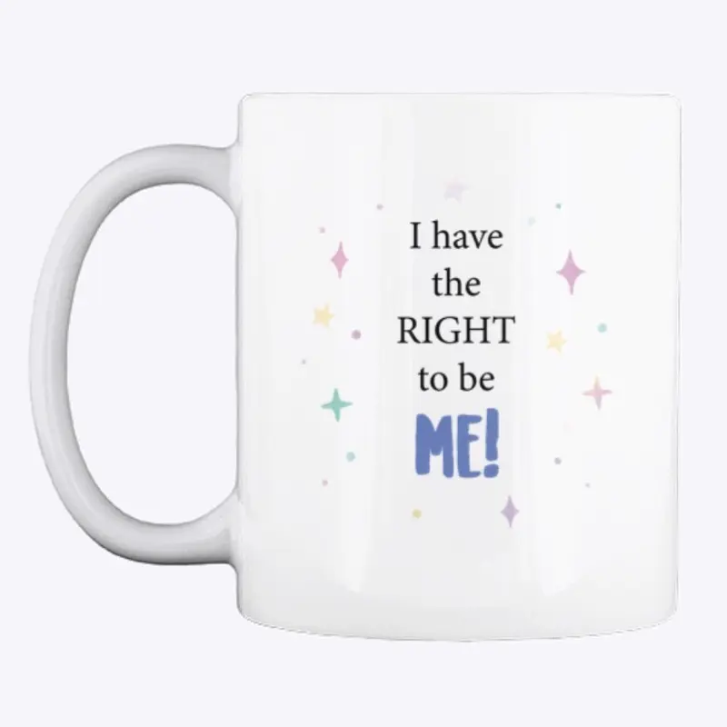 I have the right to be ME! mug