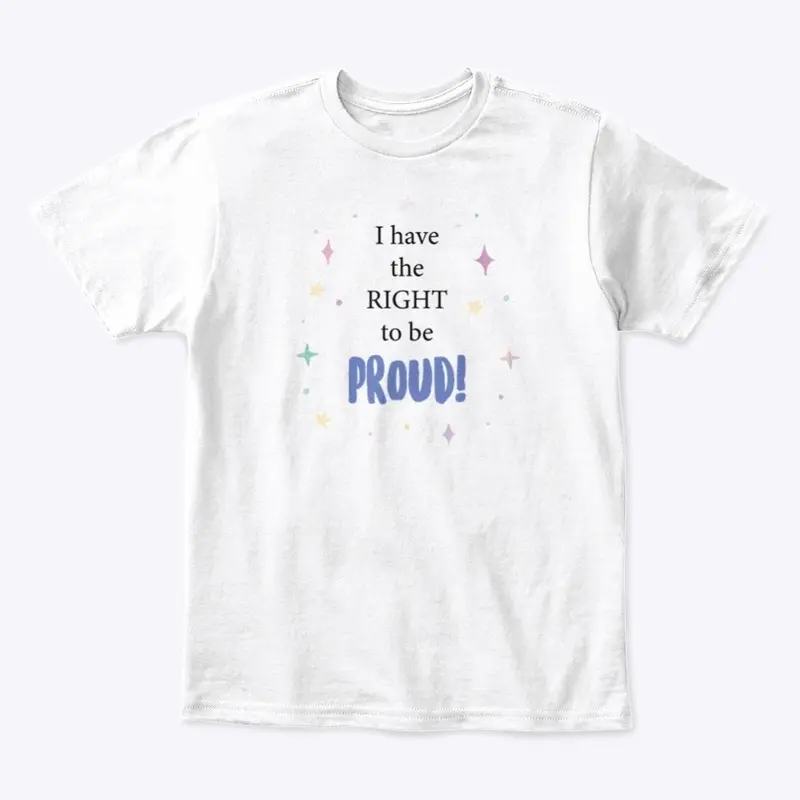 I have the right to be PROUD!