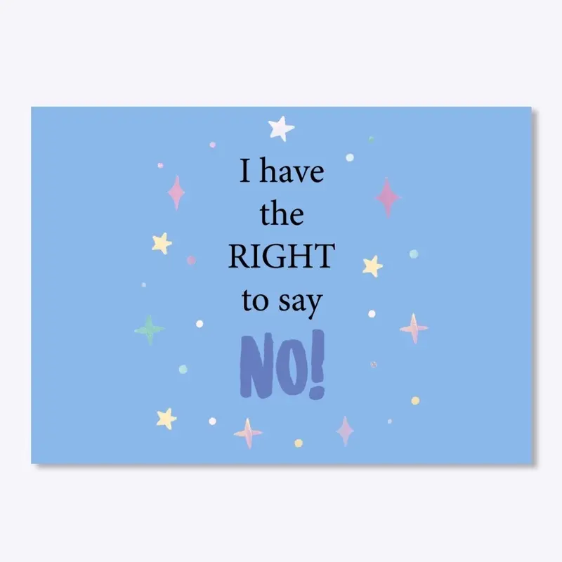 I have the right to say NO!