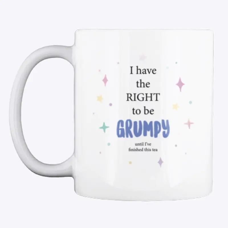 I have the right to be grumpy tea mug