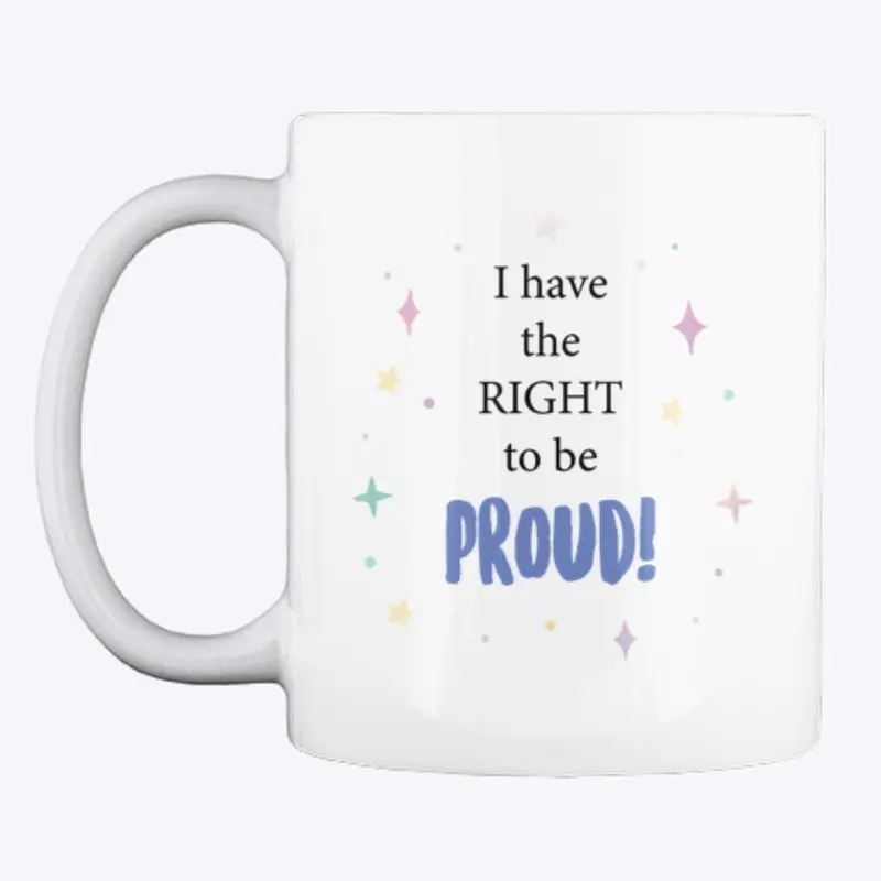 I have the right to be PROUD! mug