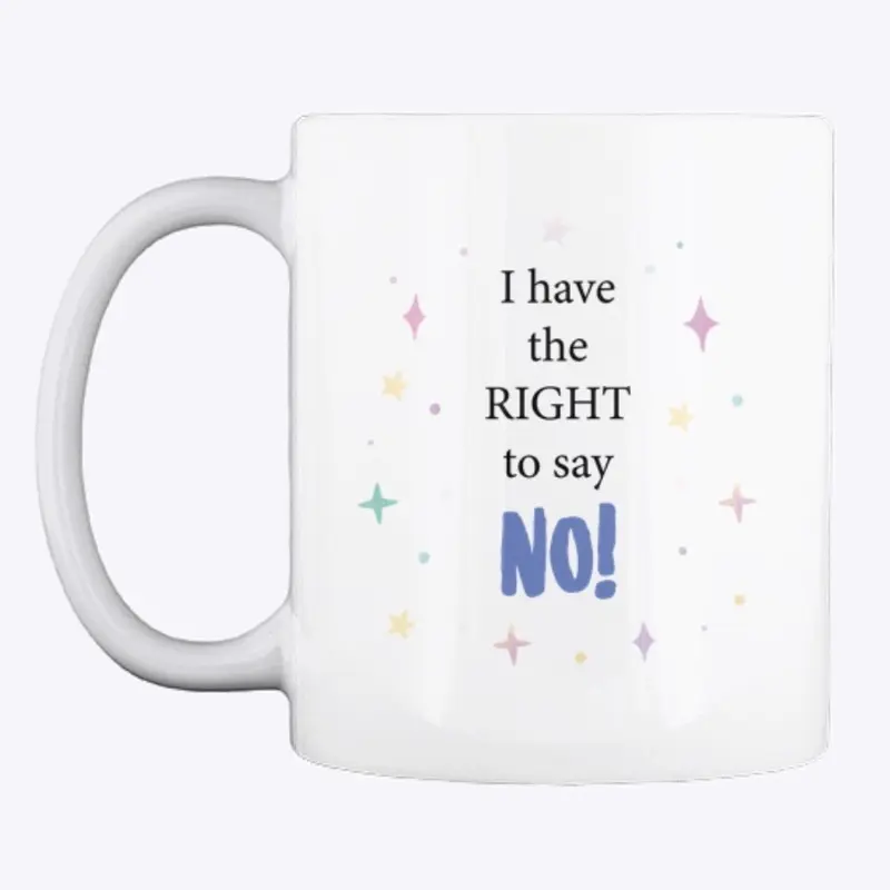 I have the right to say "NO!" mug