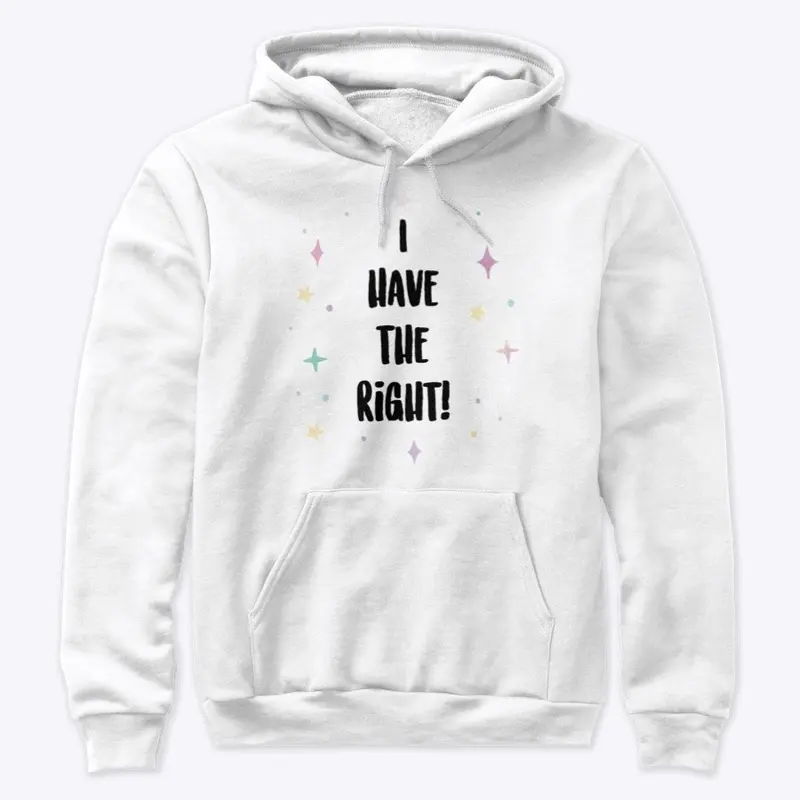 I HAVE THE RIGHT! (black lettering)