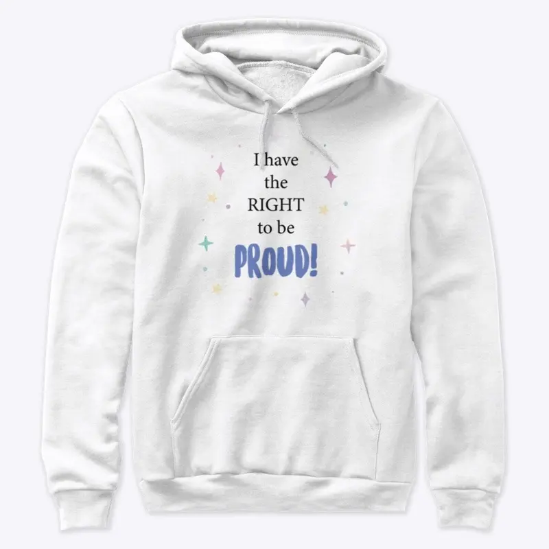 I have the right to be PROUD!