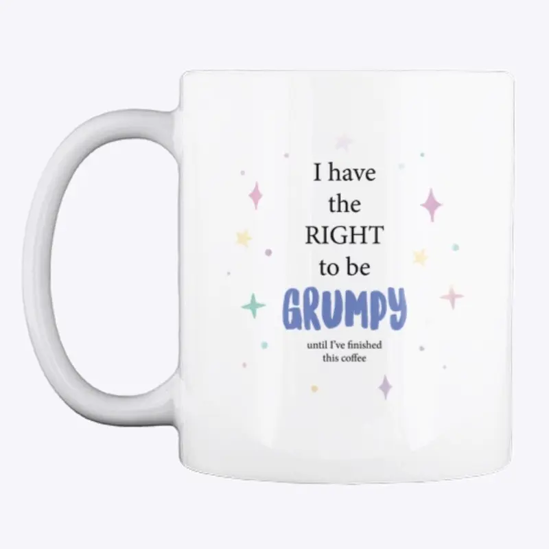 I have the right to be grumpy coffee mug